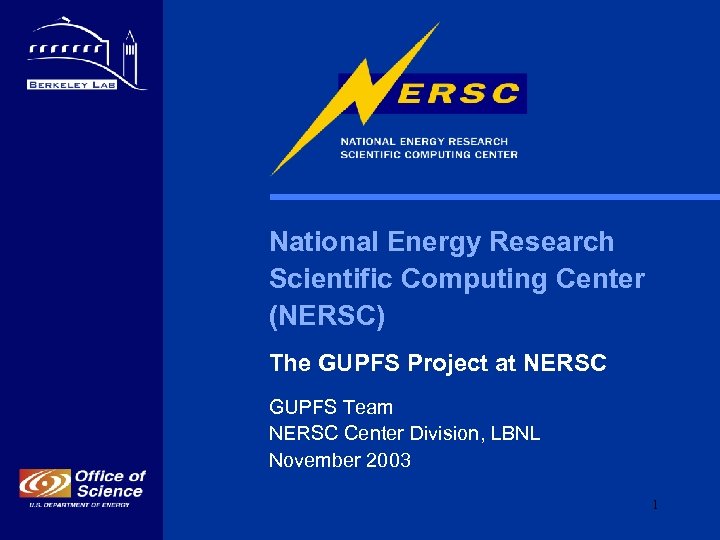 National Energy Research Scientific Computing Center (NERSC) The GUPFS Project at NERSC GUPFS Team
