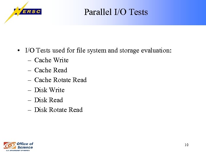 Parallel I/O Tests • I/O Tests used for file system and storage evaluation: –