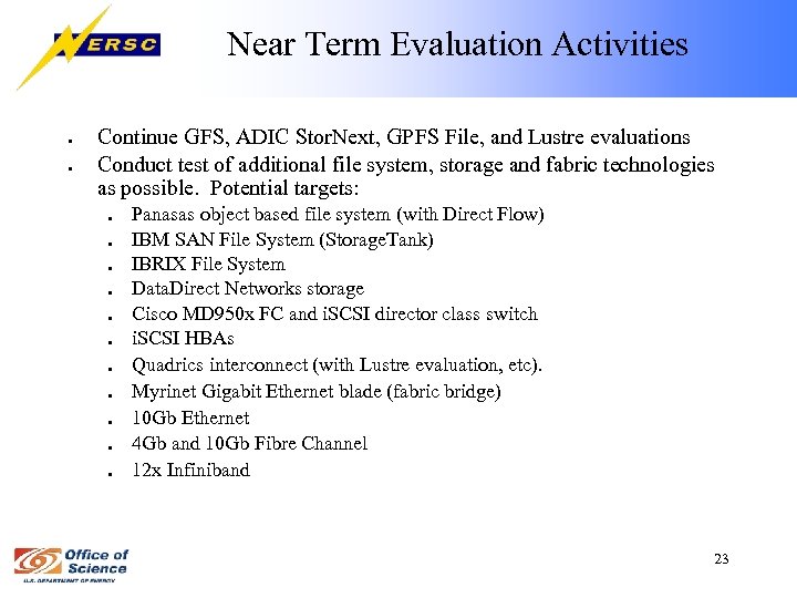 Near Term Evaluation Activities ● ● Continue GFS, ADIC Stor. Next, GPFS File, and