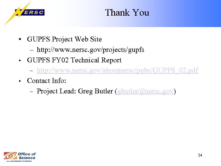 Thank You • GUPFS Project Web Site – http: //www. nersc. gov/projects/gupfs • GUPFS