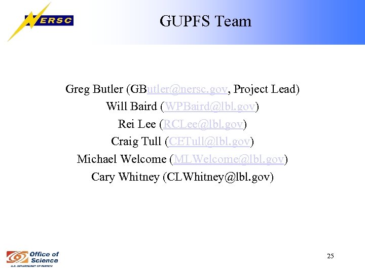 GUPFS Team Greg Butler (GButler@nersc. gov, Project Lead) Will Baird (WPBaird@lbl. gov) Rei Lee