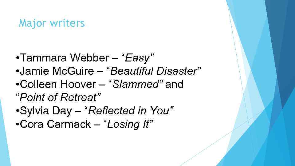 Major writers • Tammara Webber – “Easy” • Jamie Mc. Guire – “Beautiful Disaster”