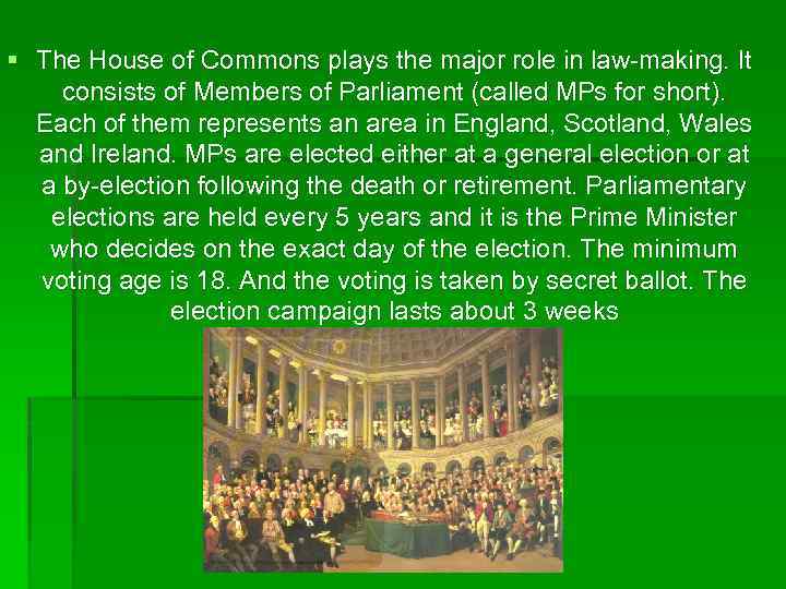 § The House of Commons plays the major role in law-making. It consists of