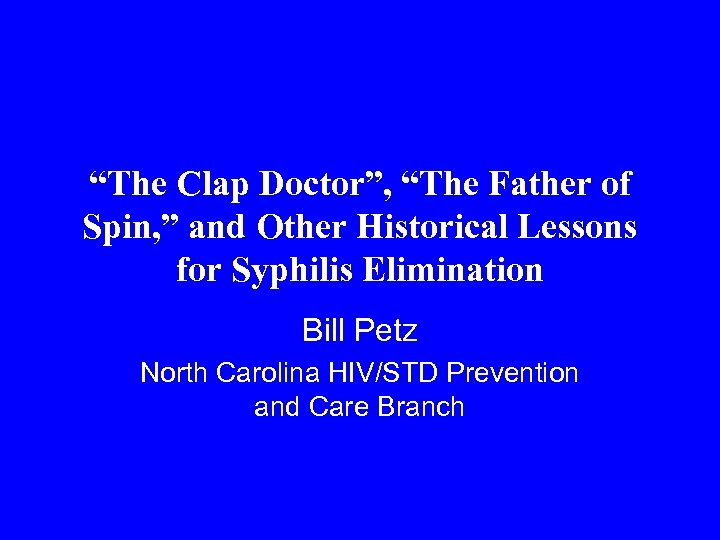 “The Clap Doctor”, “The Father of Spin, ” and Other Historical Lessons for Syphilis