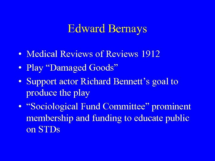 Edward Bernays • Medical Reviews of Reviews 1912 • Play “Damaged Goods” • Support