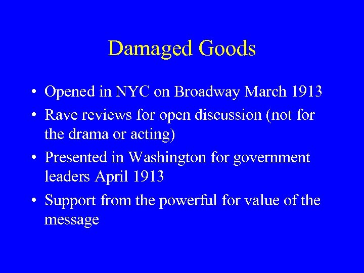 Damaged Goods • Opened in NYC on Broadway March 1913 • Rave reviews for