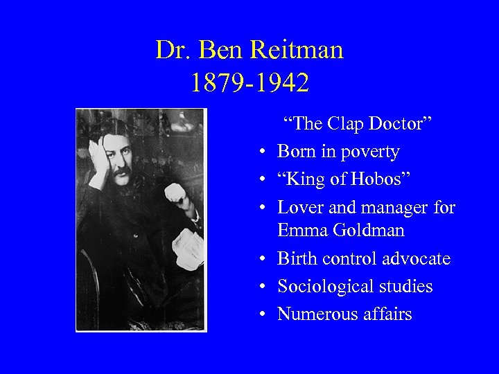 Dr. Ben Reitman 1879 -1942 • • • “The Clap Doctor” Born in poverty