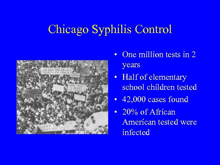 Chicago Syphilis Control • One million tests in 2 years • Half of elementary