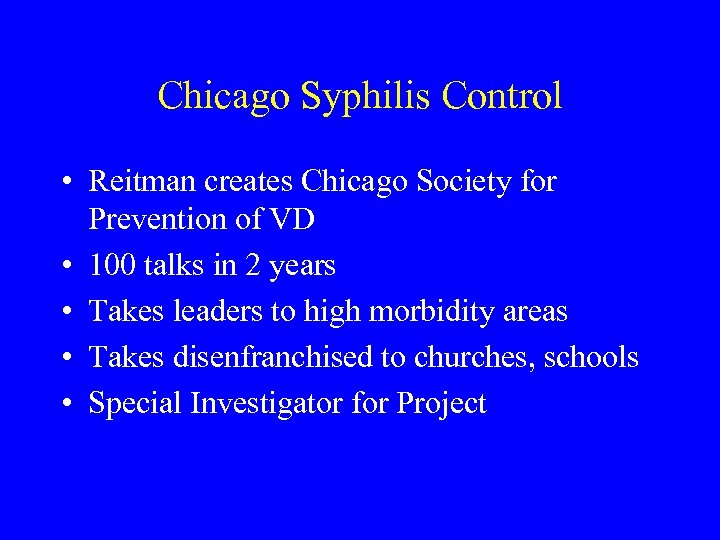 Chicago Syphilis Control • Reitman creates Chicago Society for Prevention of VD • 100