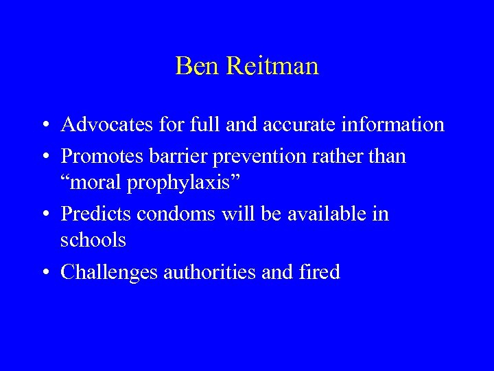 Ben Reitman • Advocates for full and accurate information • Promotes barrier prevention rather