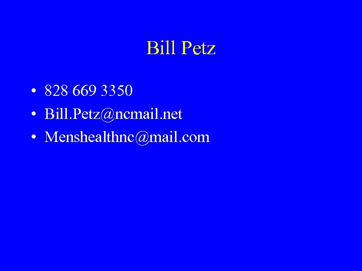 Bill Petz • 828 669 3350 • Bill. Petz@ncmail. net • Menshealthnc@mail. com 