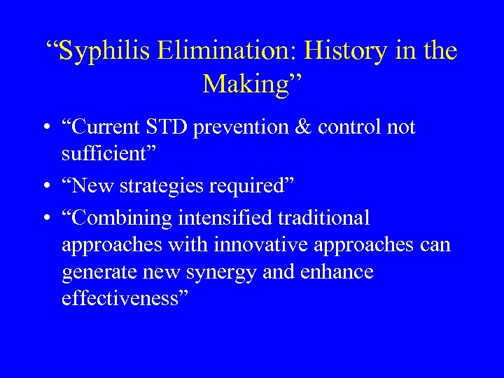 “Syphilis Elimination: History in the Making” • “Current STD prevention & control not sufficient”