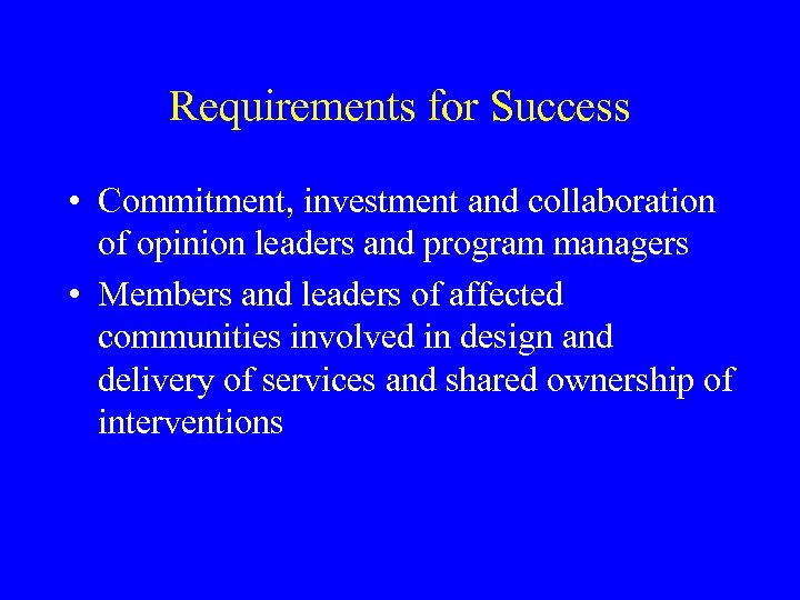 Requirements for Success • Commitment, investment and collaboration of opinion leaders and program managers