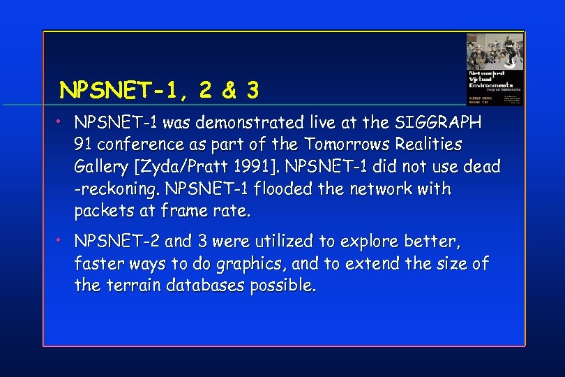 NPSNET-1, 2 & 3 • NPSNET-1 was demonstrated live at the SIGGRAPH 91 conference
