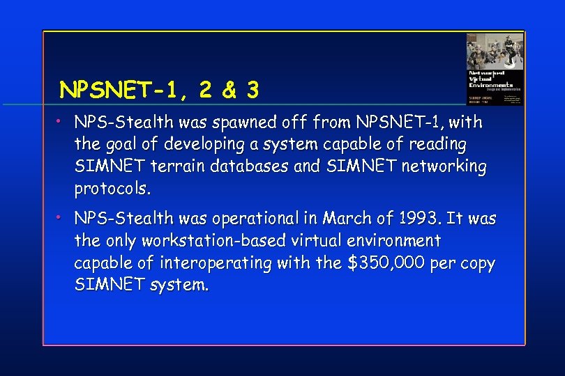 NPSNET-1, 2 & 3 • NPS-Stealth was spawned off from NPSNET-1, with the goal