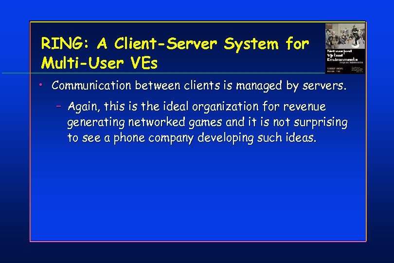 RING: A Client-Server System for Multi-User VEs • Communication between clients is managed by