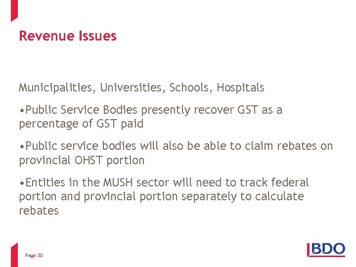 Revenue Issues Municipalities, Universities, Schools, Hospitals • Public Service Bodies presently recover GST as