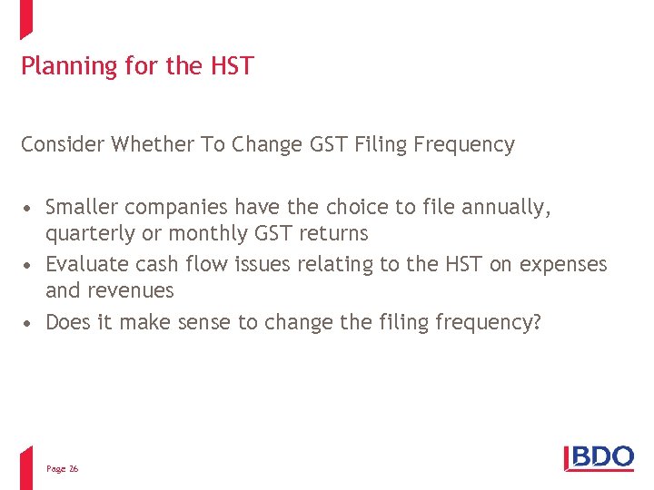 Planning for the HST Consider Whether To Change GST Filing Frequency • Smaller companies