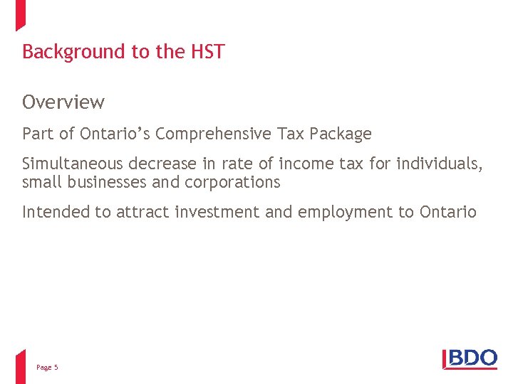 Background to the HST Overview Part of Ontario’s Comprehensive Tax Package Simultaneous decrease in
