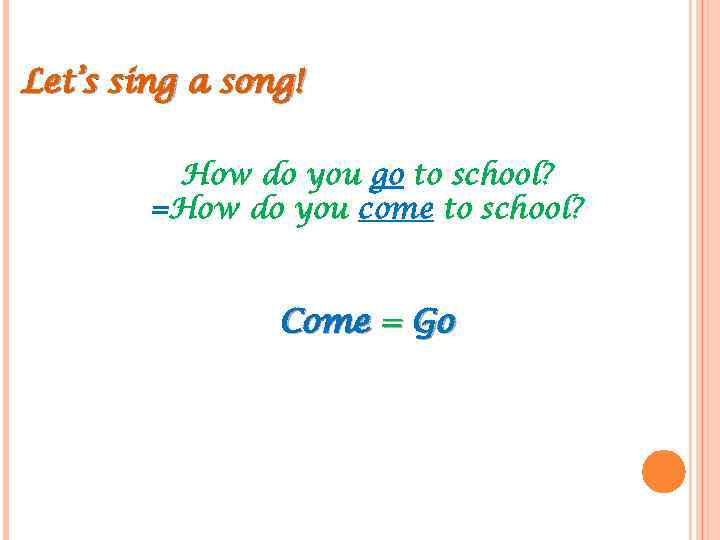 Let’s sing a song! How do you go to school? =How do you come