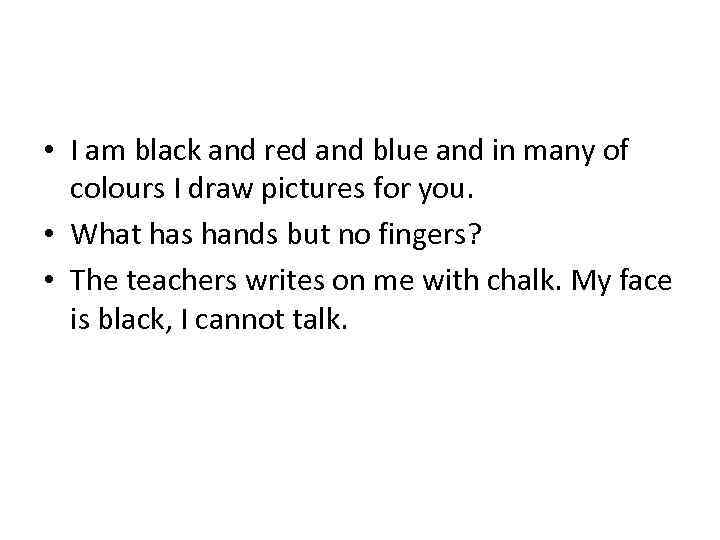  • I am black and red and blue and in many of colours
