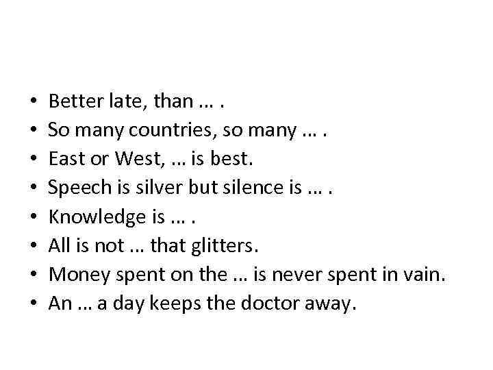  • • Better late, than …. So many countries, so many …. East