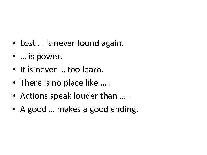  • • • Lost … is never found again. … is power. It