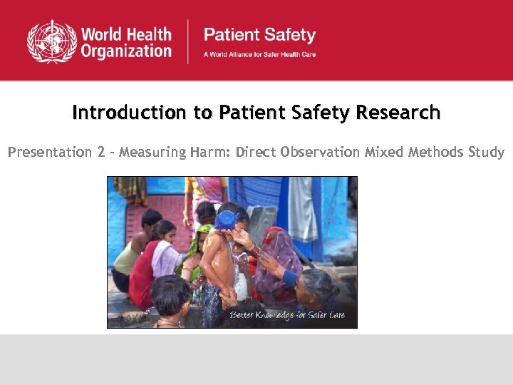 Introduction to Patient Safety Research Presentation 2 - Measuring Harm: Direct Observation Mixed Methods