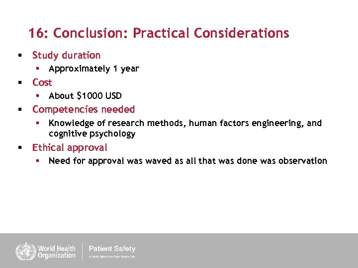 16: Conclusion: Practical Considerations § Study duration § Approximately 1 year § Cost §