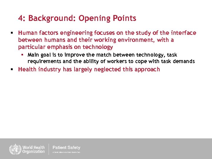 4: Background: Opening Points § Human factors engineering focuses on the study of the