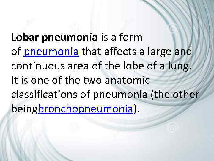 Lobar pneumonia is a form of pneumonia that affects a large and continuous area