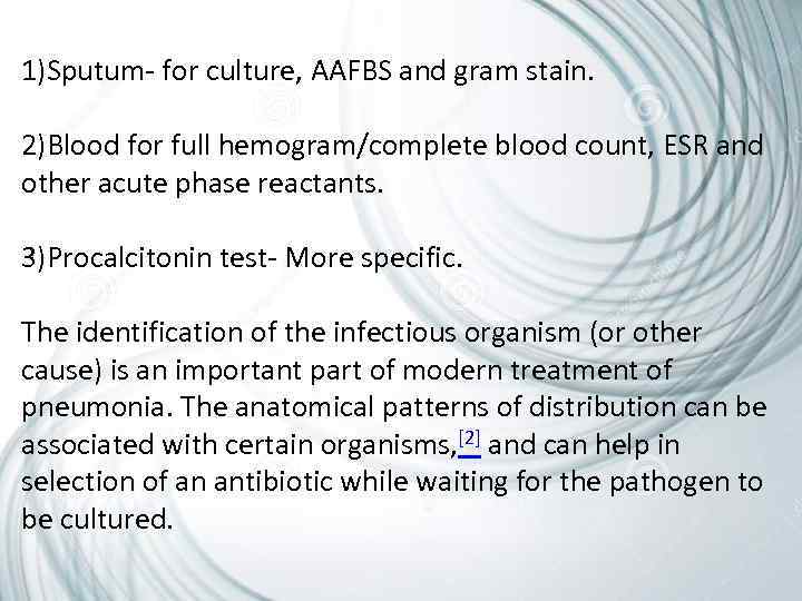 1)Sputum- for culture, AAFBS and gram stain. 2)Blood for full hemogram/complete blood count, ESR