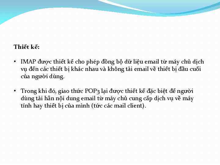 Thiết kế: • IMAP được thiết kế cho phép đồng bộ dữ liệu email