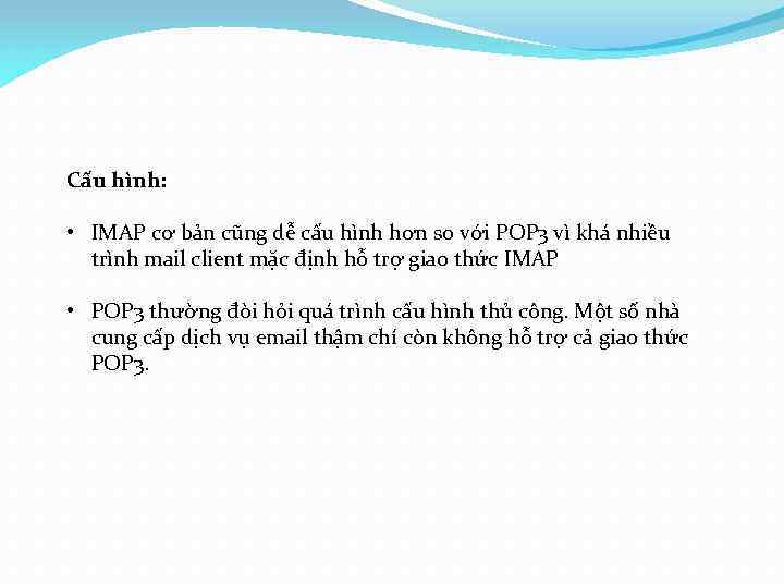 Cấu hình: • IMAP cơ bản cũng dễ cấu hình hơn so với POP