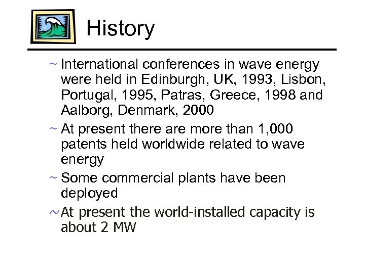 History ~ International conferences in wave energy were held in Edinburgh, UK, 1993, Lisbon,