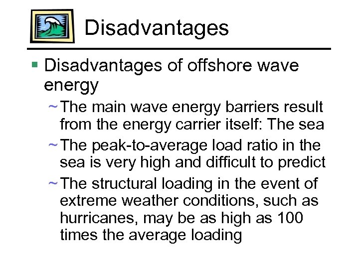 Disadvantages § Disadvantages of offshore wave energy ~ The main wave energy barriers result