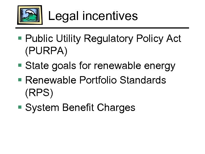 Legal incentives § Public Utility Regulatory Policy Act (PURPA) § State goals for renewable