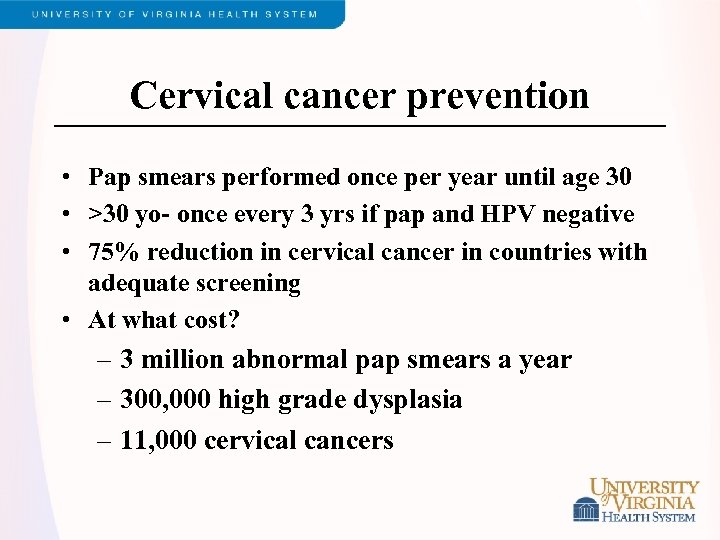 Cervical cancer prevention • Pap smears performed once per year until age 30 •