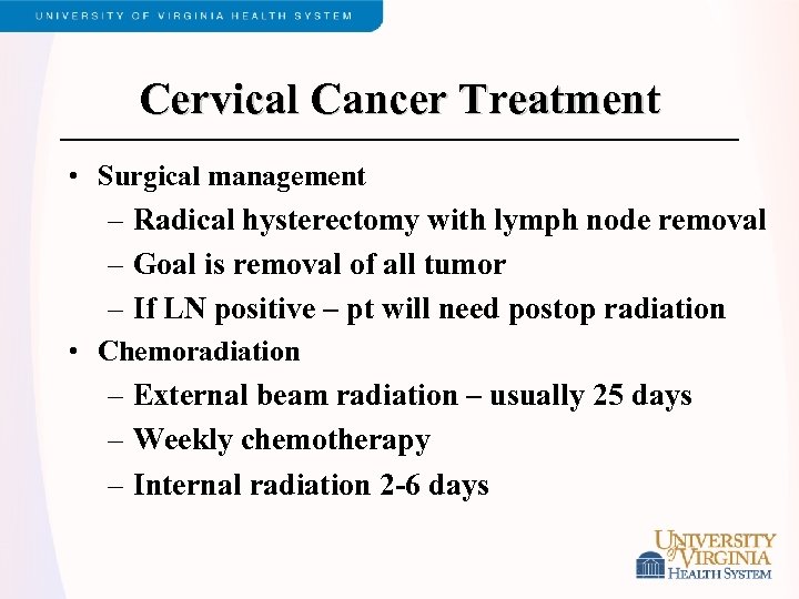 Cervical Cancer Treatment • Surgical management – Radical hysterectomy with lymph node removal –
