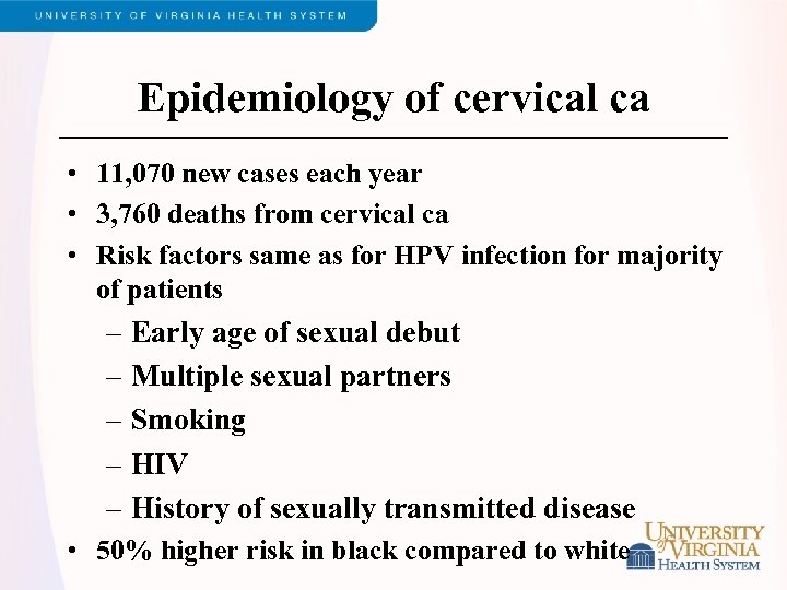 Epidemiology of cervical ca • 11, 070 new cases each year • 3, 760
