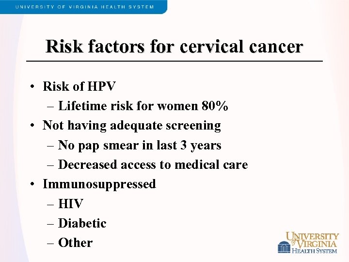 Risk factors for cervical cancer • Risk of HPV – Lifetime risk for women