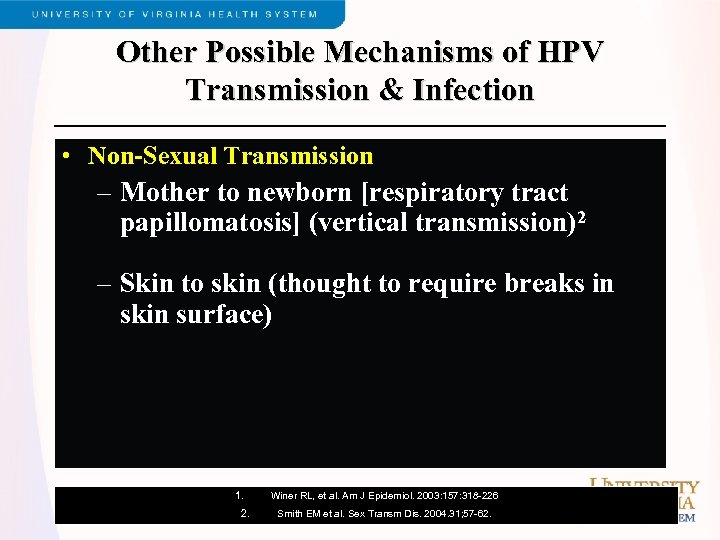 Other Possible Mechanisms of HPV Transmission & Infection • Non-Sexual Transmission – Mother to