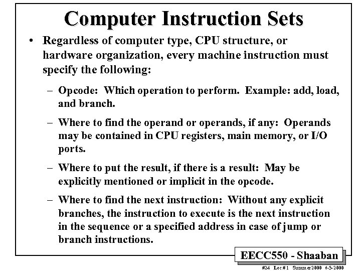 Computer Instruction Sets • Regardless of computer type, CPU structure, or hardware organization, every