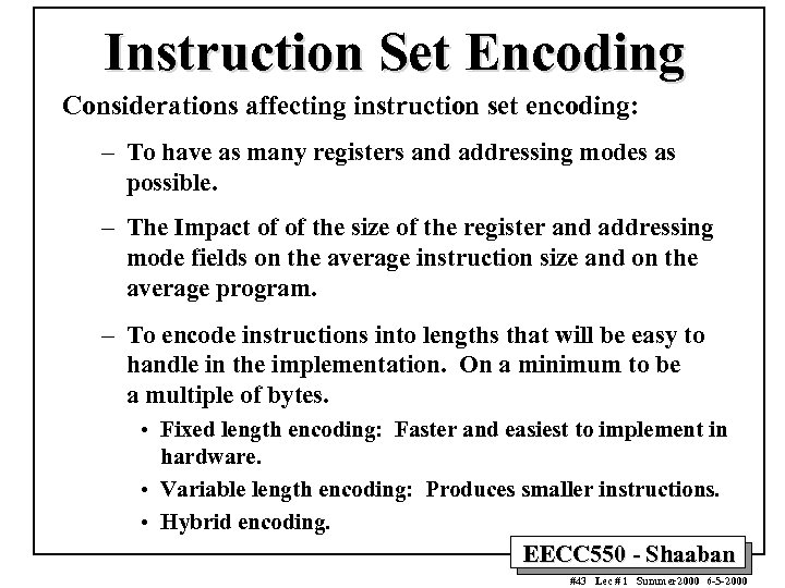 Instruction Set Encoding Considerations affecting instruction set encoding: – To have as many registers