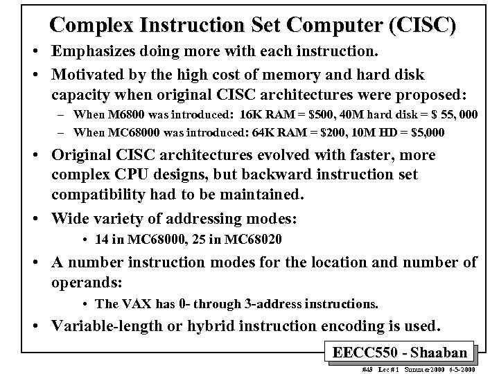 Complex Instruction Set Computer (CISC) • Emphasizes doing more with each instruction. • Motivated