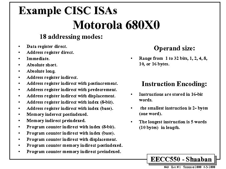 Example CISC ISAs Motorola 680 X 0 18 addressing modes: • • • •