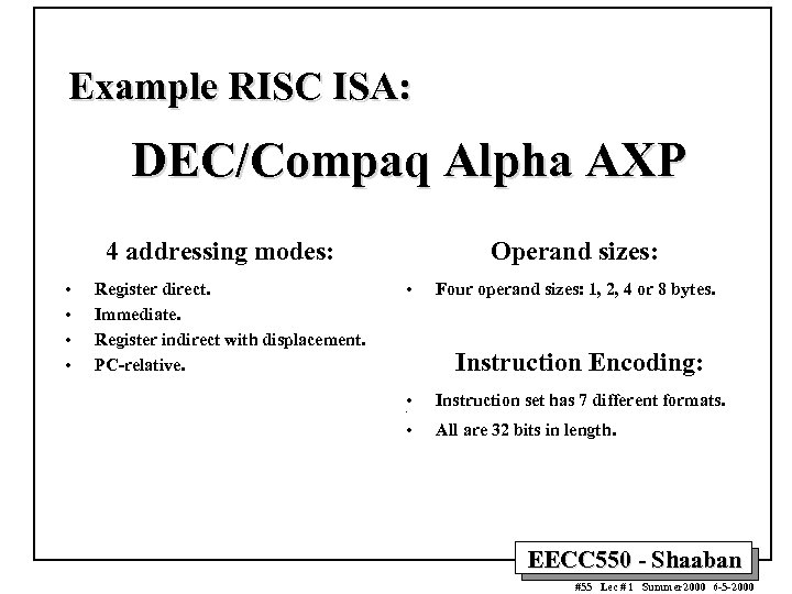 Example RISC ISA: DEC/Compaq Alpha AXP 4 addressing modes: • • Register direct. Immediate.