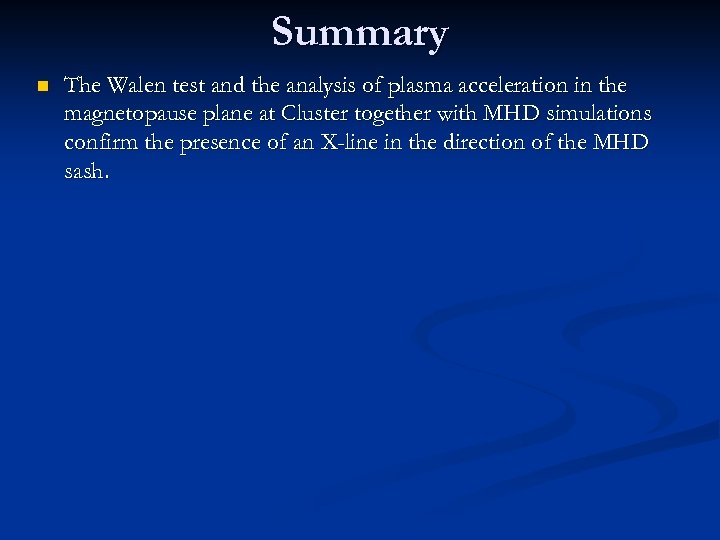 Summary n The Walen test and the analysis of plasma acceleration in the magnetopause