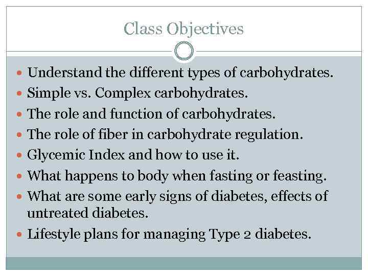 Class Objectives Understand the different types of carbohydrates. Simple vs. Complex carbohydrates. The role