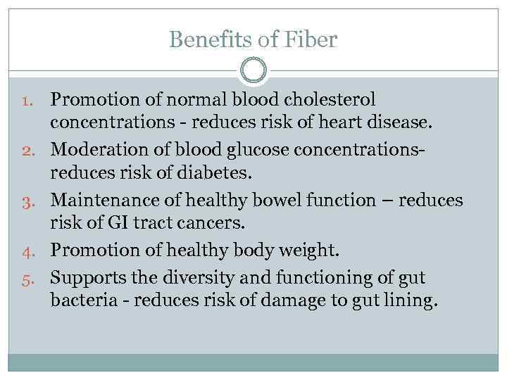 Benefits of Fiber 1. 2. 3. 4. 5. Promotion of normal blood cholesterol concentrations